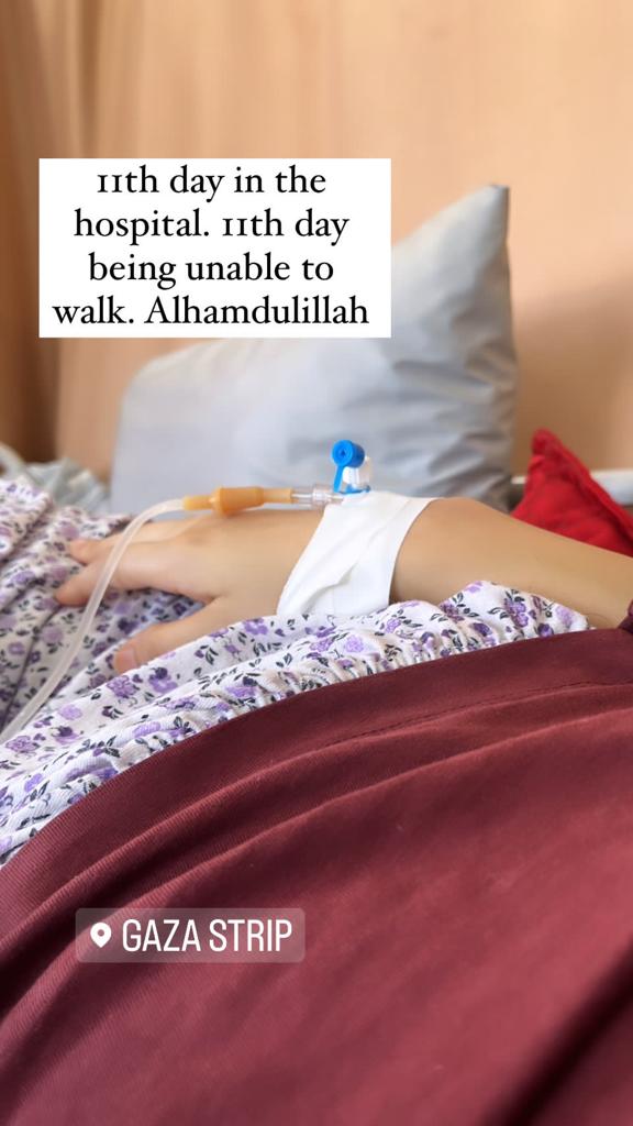"11th day in the hospital. 11th day being unable to walk. Alamdullilah."